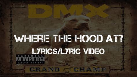 Where the Hood At Lyrics by DMX from the The Source Presents: Hip Hop Hits, Vol. 7 album- including song video, artist biography, translations and more: Where the hood, where the hood, where the hood at? Have that nigga in the